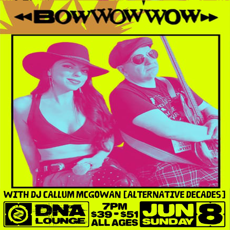 BowWowWow2025-06-08DNALoungeSanFranciscoCA (1).png
